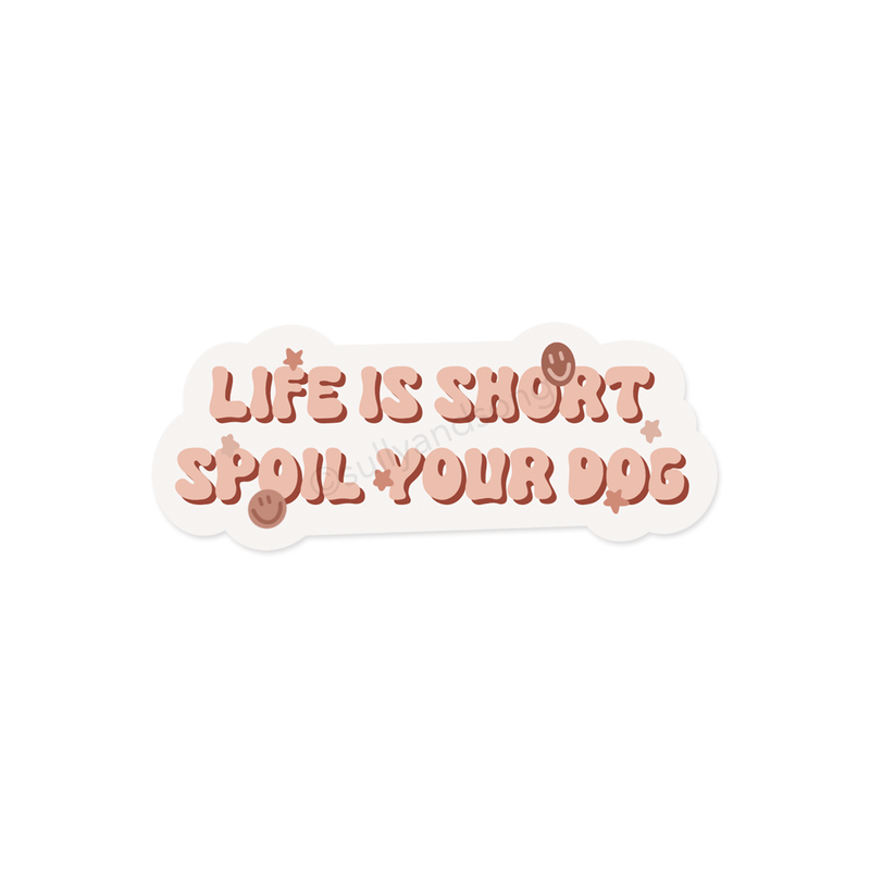 Life is short spoil your dog sticker (2colors)