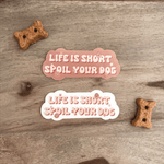 Life is short spoil your dog sticker (2colors)