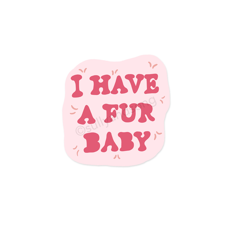 I have a fur baby Sticker